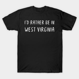 Funny 'I'D RATHER BE IN WEST VIRGINIA' white scribbled scratchy handwritten text T-Shirt